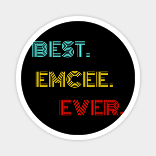 Best Emcee Ever - Nice Birthday Gift Idea Magnet